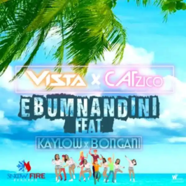 Vista X Catzico - Ebumnandini Ft. Kaylow & Bongani